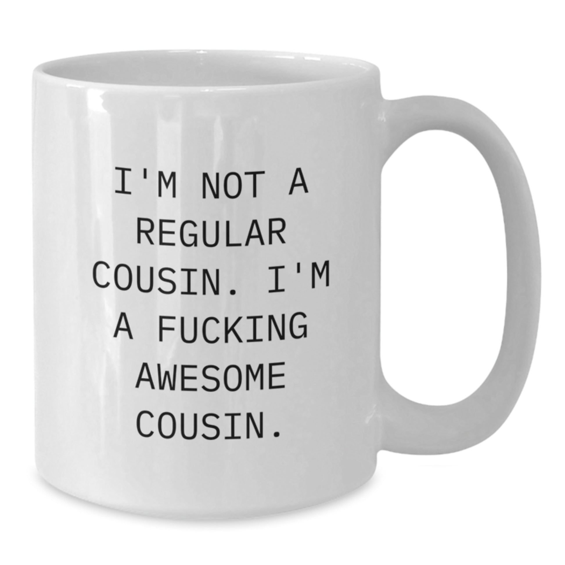 Funny Cousin Gifts from Men to Women - Unique White Coffee Mug for Cousin - Christmas Unique Gifts for Cousin - I'm Not A Regular Cousin, I'm A F--king Awesome Cousin. - Additional