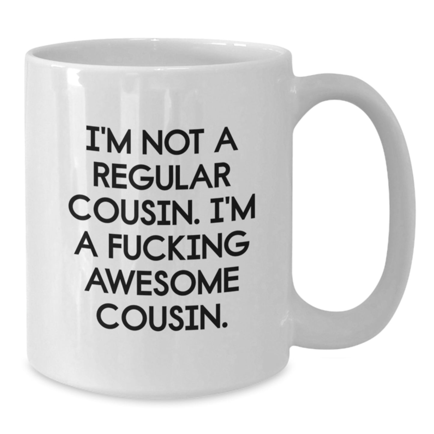 Funny Cousin Gifts from Family - I'm Not A Regular Cousin, I'm A F--king Awesome Cousin. - White Coffee Mug for Christmas Morning - Additional