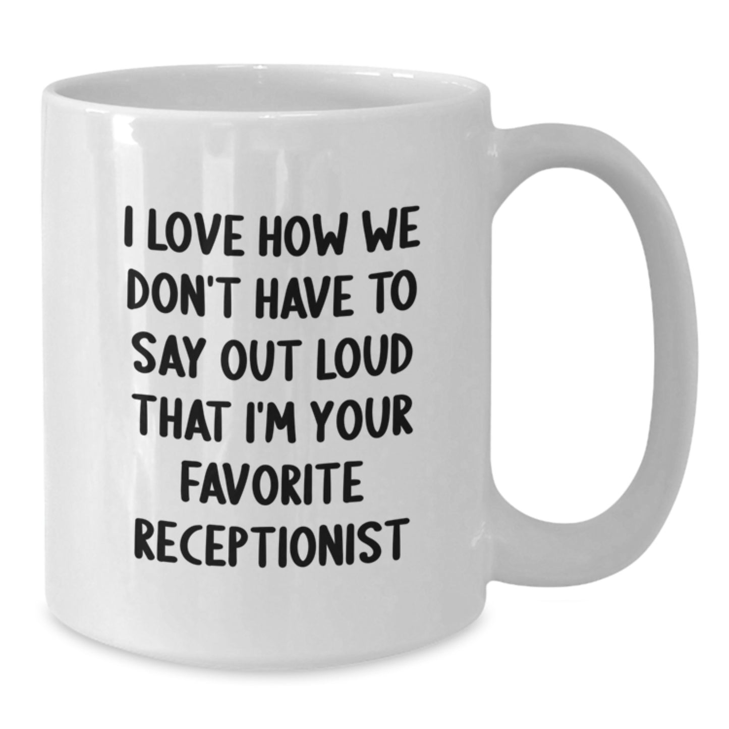 Funny Receptionist Gifts for Christmas Unique White Coffee Mugs from Coworkers - 'I Love How We Don't Have To Say Out Loud That I'm Your Favorite Receptionist' - Additional