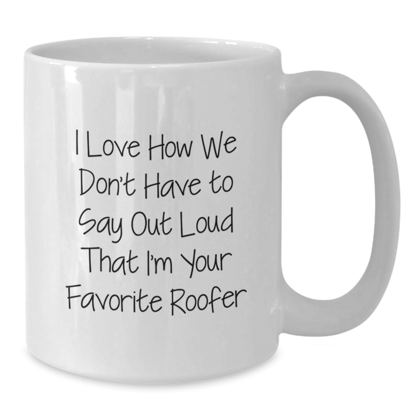 Funny Roofer Gifts from Men, White Coffee Mug, Perfect Unique Christmas Memorable Presents for Favorite Roofer, I Love How We Don't Have - Additional