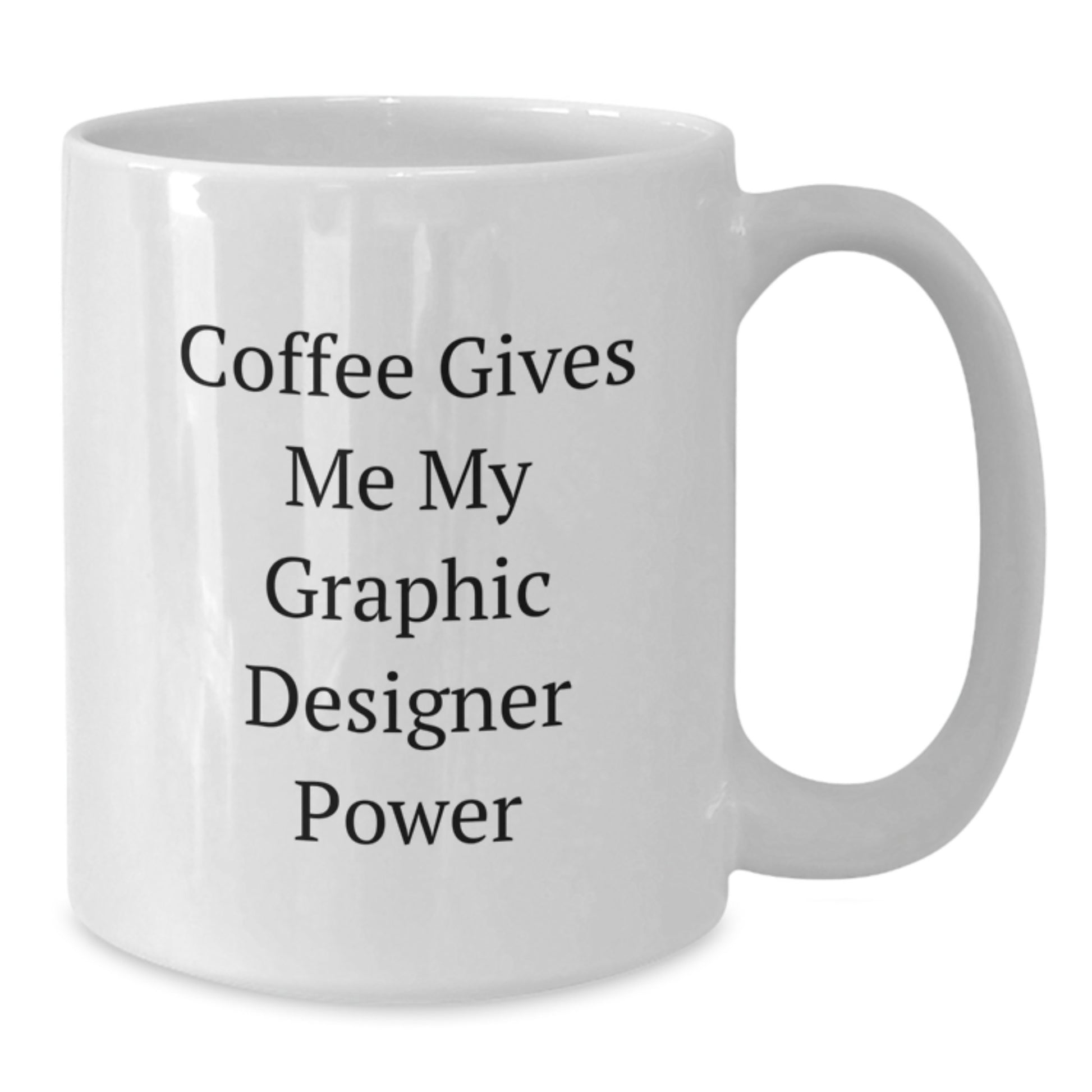 Funny Graphic Designer Gifts from Friends for Birthday - Coffee Gives Me My Graphic Designer Power White Coffee Mug - Additional