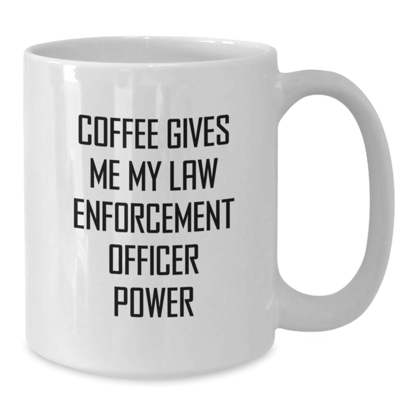 Funny Gifts from Men for Law Enforcement Officer - White Coffee Mug with 'Coffee Gives Me My Law Enforcement Officer Power' - Additional