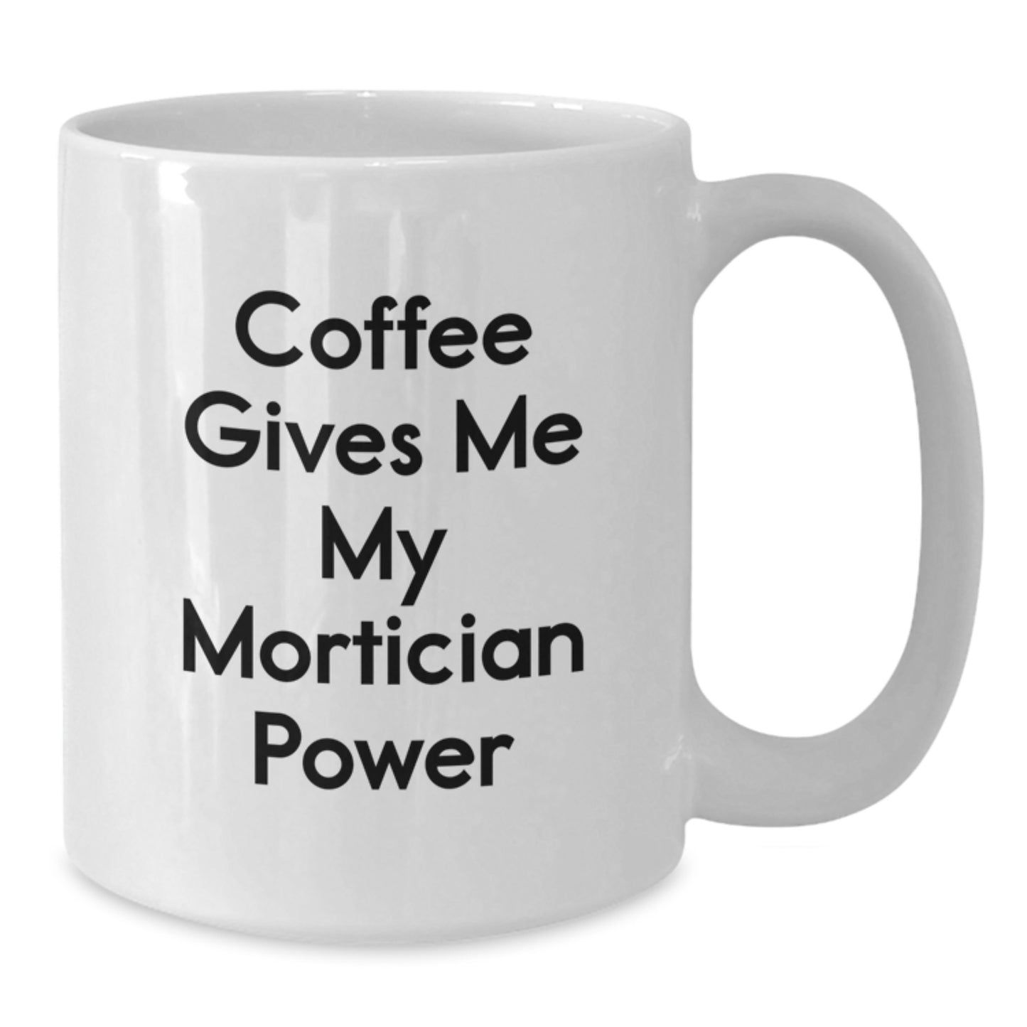 Funny Mortician Gifts for Men, Gifts from Friends, White Coffee Mug, 'Coffee Gives Me My Mortician Power' - Additional