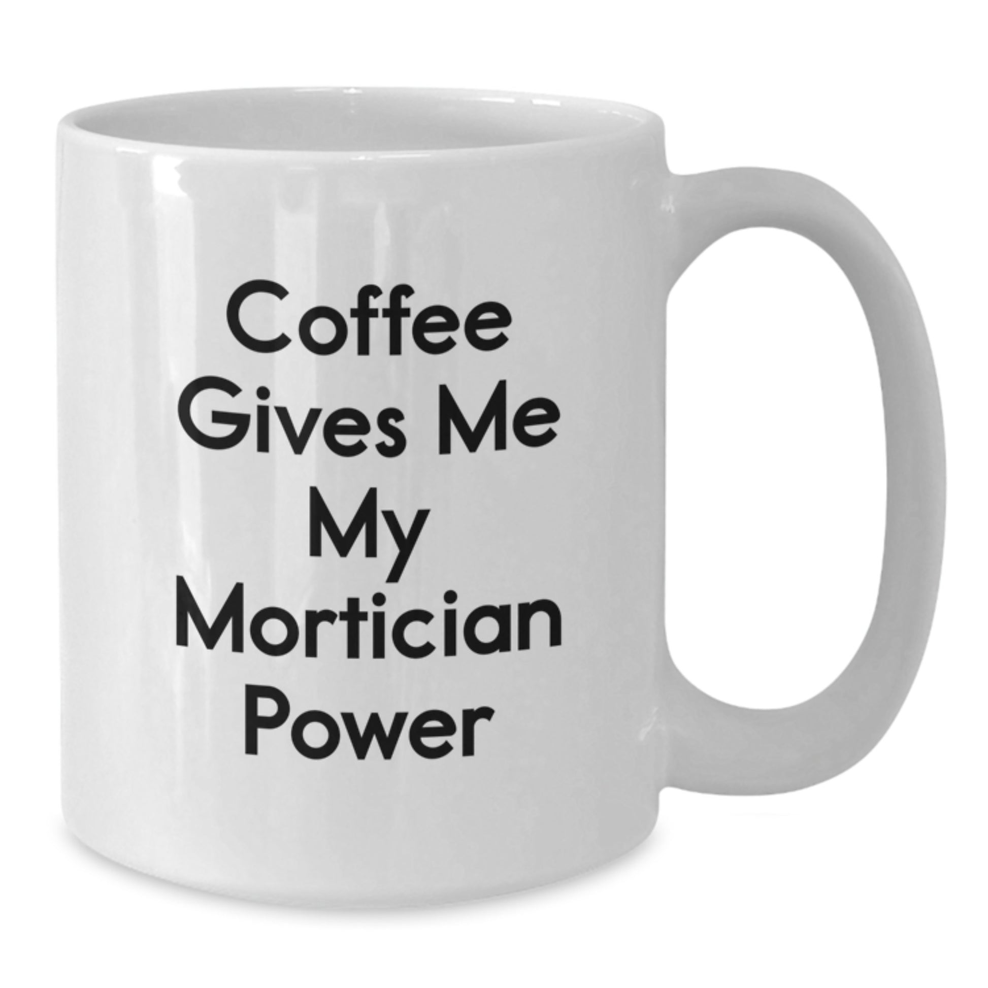 Funny Mortician Gifts for Men, Gifts from Friends, White Coffee Mug, 'Coffee Gives Me My Mortician Power' - Additional