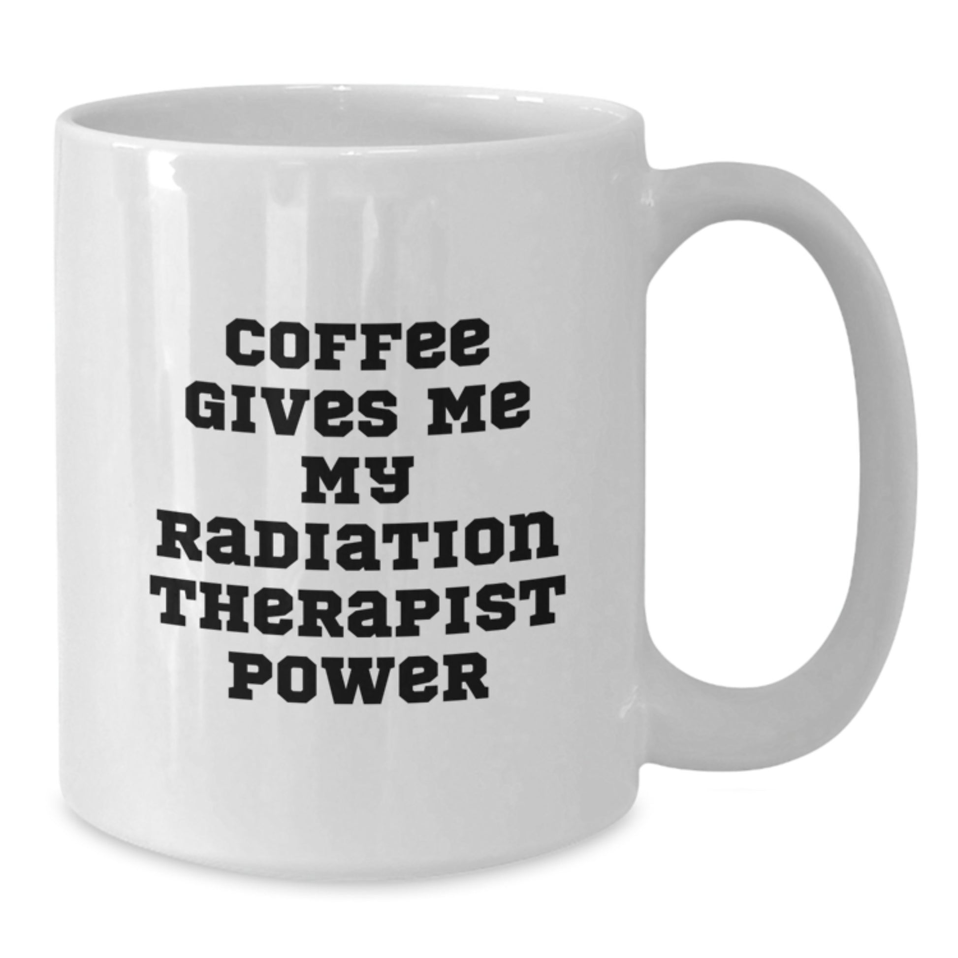 Funny Radiation Therapist Gifts from Friends for Graduation, White Coffee Mug - 'Coffee Gives Me My Radiation Therapist Power' - Additional