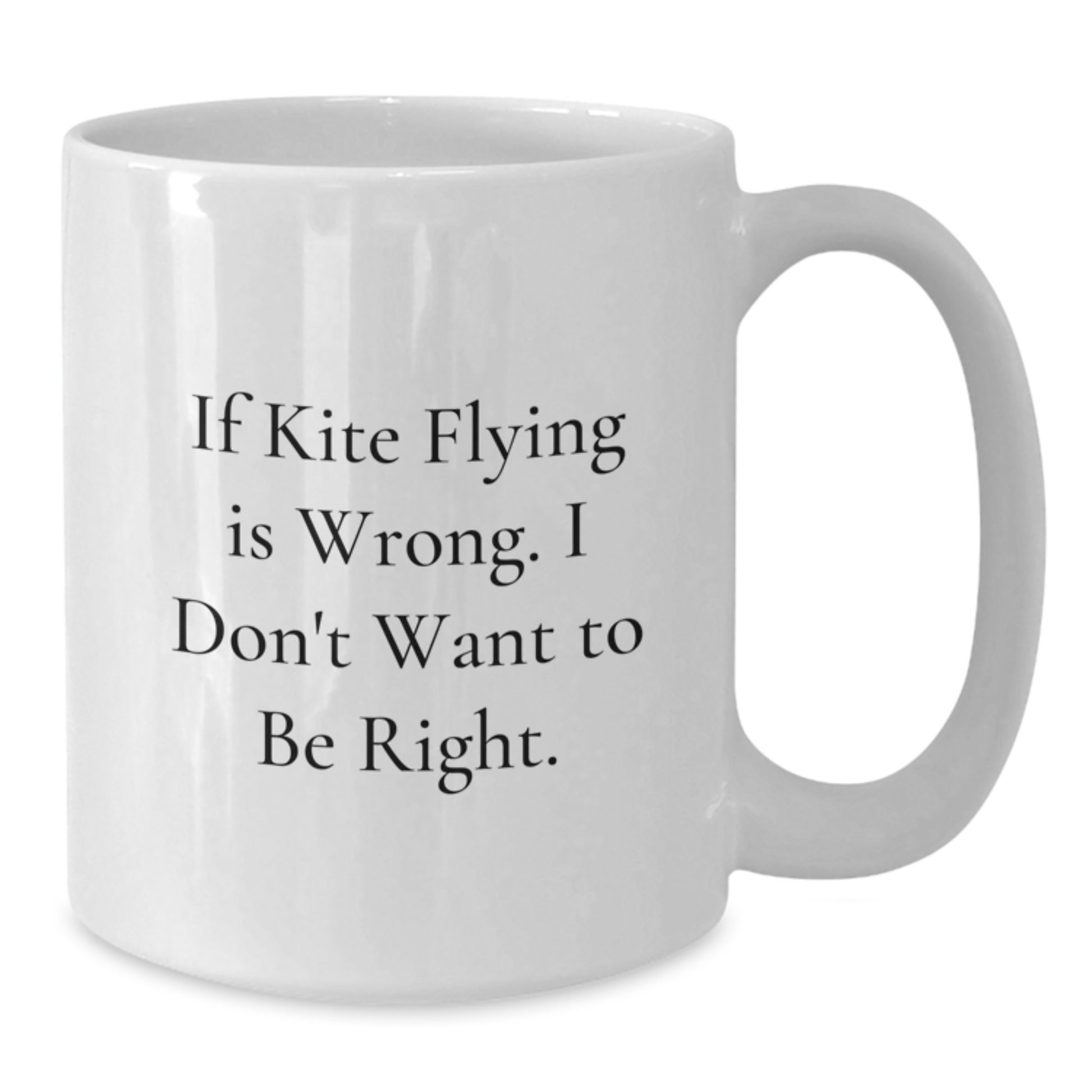Funny Kite Flying Quotes Gifts from Friends for Kite Enthusiasts White Coffee Mug, Christmas Unique Gifts, 11oz/15oz White Ceramic Mug with Sarcasm Quote - Additional