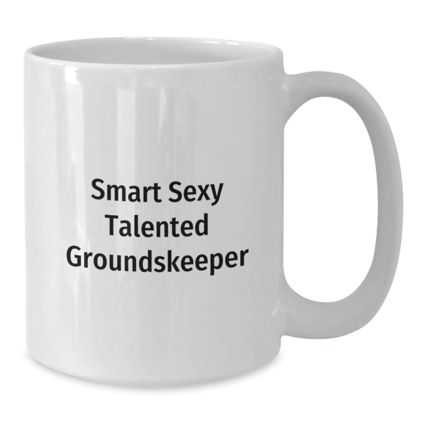 Funny groundskeeper White Coffee Mug Gifts from Friends at Christmas Time - 'Smart Sexy Talented groundskeeper' Quote on White 11oz or 15oz Ceramic Mug - Additional