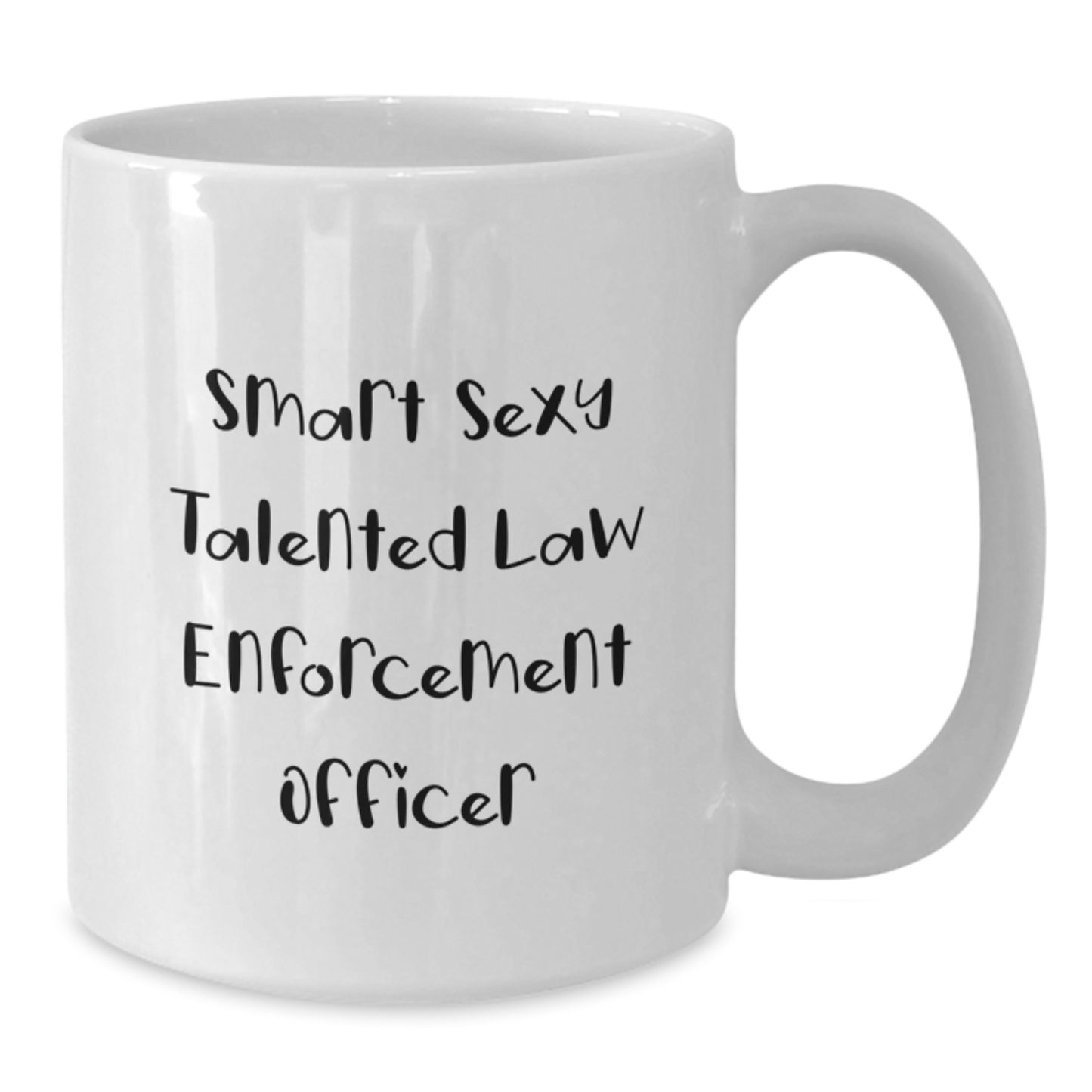 Funny Law Enforcement Officer Quotes Christmas Unique Gifts from Men to Law Enforcement Officer Friends - Smart Sexy Talented White Coffee Mug - Additional
