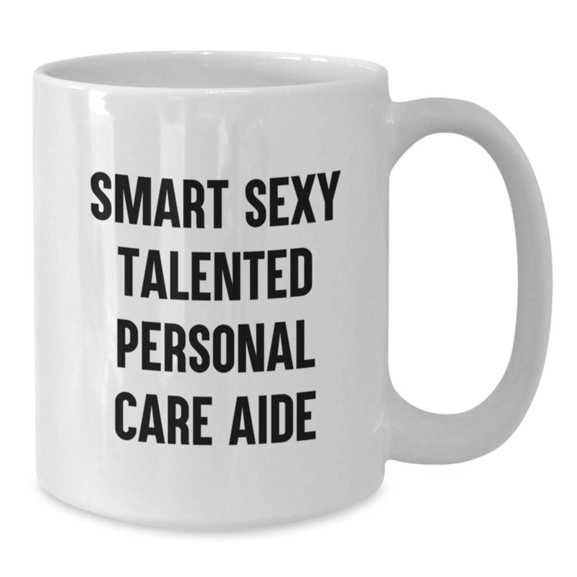 Funny Inspirational Gifts from Friends to Personal Care Aide - Smart Sexy Talented White Coffee Mug - Graduation Unique Gifts for Men Women Coworkers Family - Additional