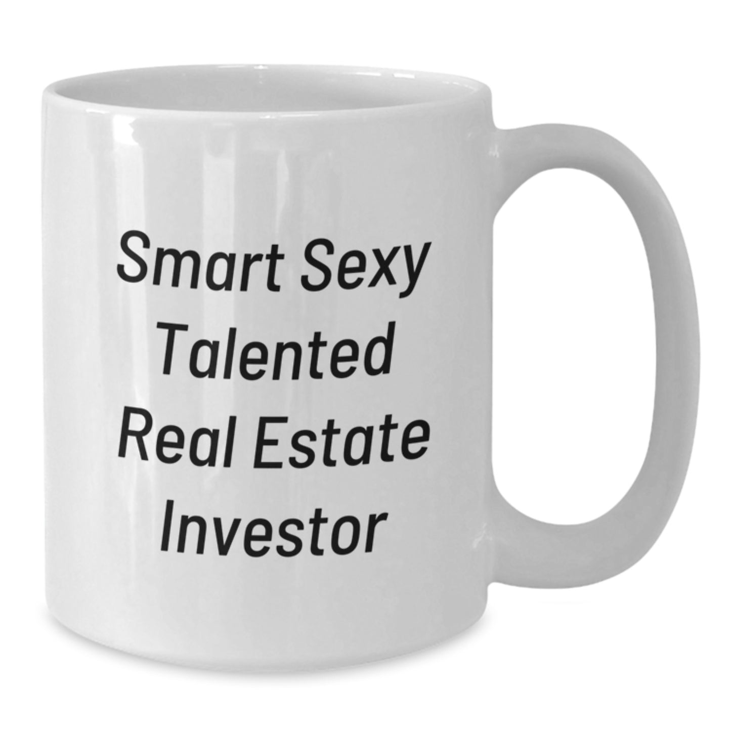 Funny Real Estate Investor Gifts for Him - Smart Sexy Talented Friend Graduation Unique White Coffee Mug - Additional