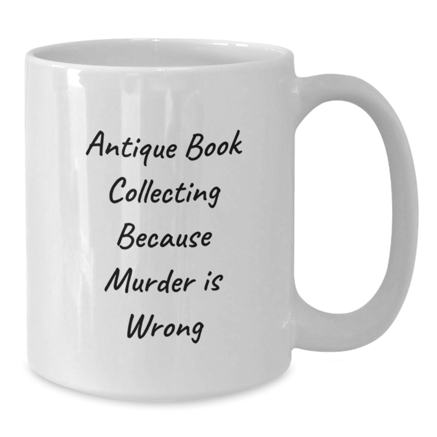 Antique Book Collecting Humor Gifts from Friends and Family for Valentine's - White Coffee Mug with Quote 'Antique Book Collecting Because Murder Is Wrong' - Additional