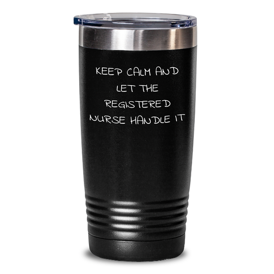 Funny Registered Nurse Gifts - Keep Calm And Let The Registered Nurse Handle It, 20oz or 30oz Tumbler Gifts from Family, Friends, Coworkers, for Registered Nurse Graduation Unique Gifts - Main