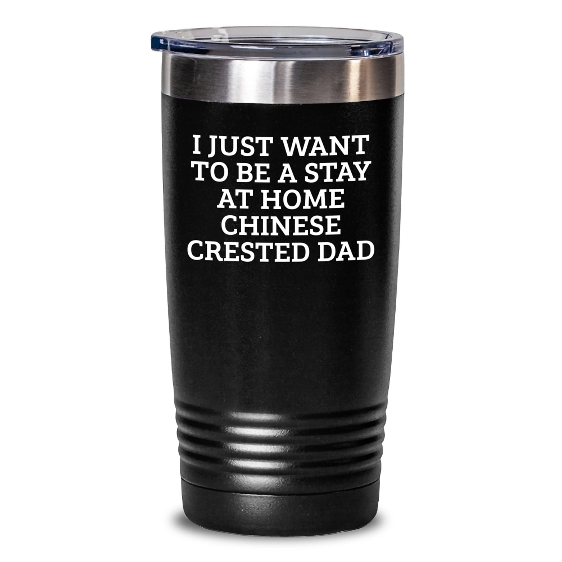 Funny Chinese Crested Dog Tumbler Gifts for Men - I Just Want To Be A Stay At Home Chinese Crested Dad, Valentine's Unique Gifts from Dad to Chinese Crested Dog Lover - Main