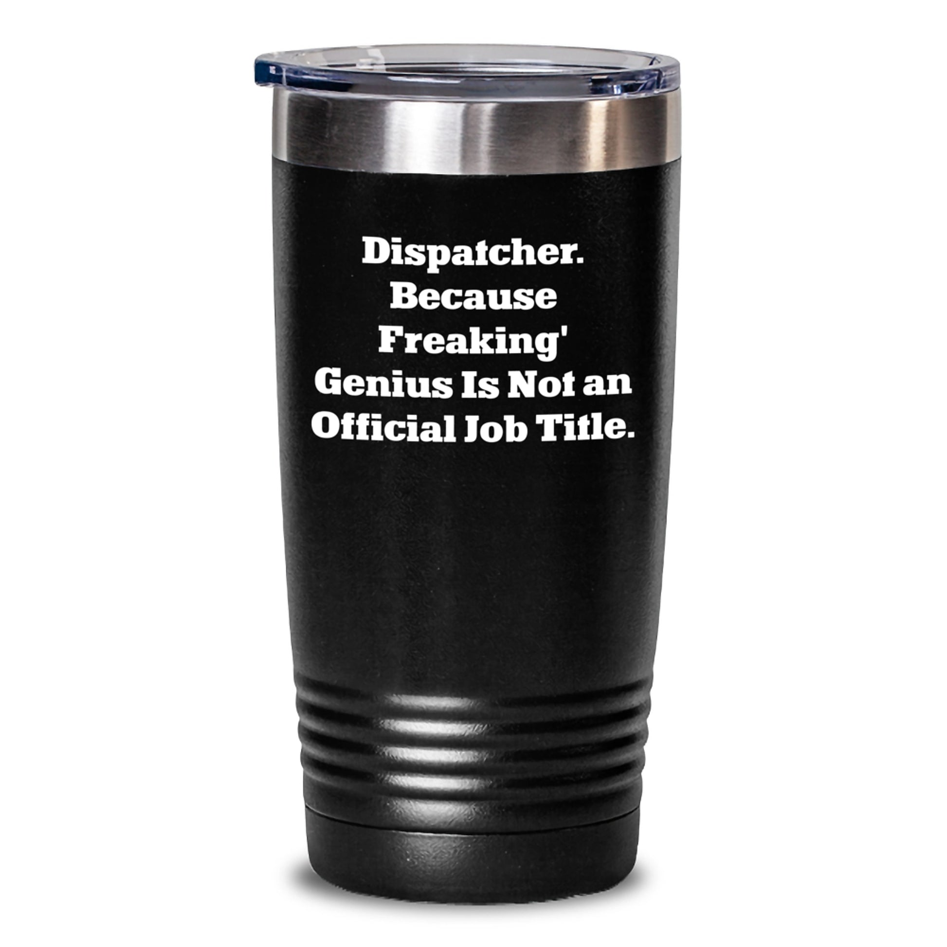 Funny Dispatcher Gifts from Men to Friends, Valentine's Unique Tumblers, 'Dispatcher. Because Freaking' genius Is Not An Official Job Title.' - Main
