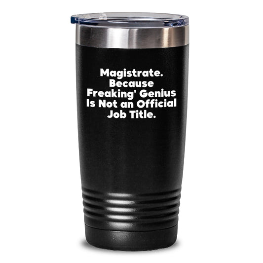Magistrate Gifts Funny Tumbler for Christmas Unique Gifts from Friends or Family to Magistrate with Quirky Humor Quote - Main