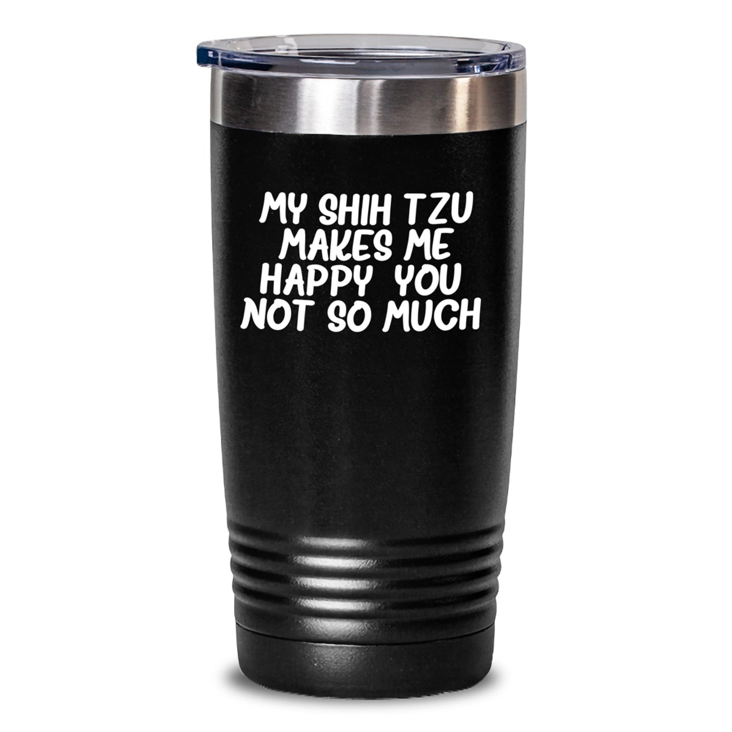 Shih Tzu Dog Lover Gifts from Friends - Funny Birthday Unique Tumbler for Men Women - Shih Tzu Makes Me Happy You Not So Much - Main