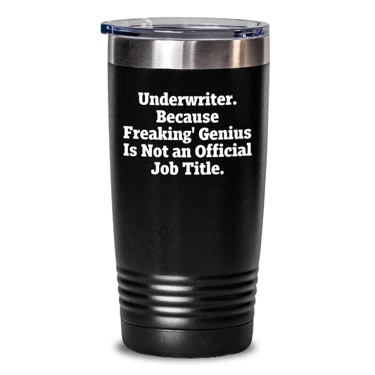 Funny Underwriter Gifts from Friends - 'Underwriter. Because Freaking' genius Is Not An Official Job Title.' Tumbler for Men, Women, Coworkers, Family - Christmas Unique - Main