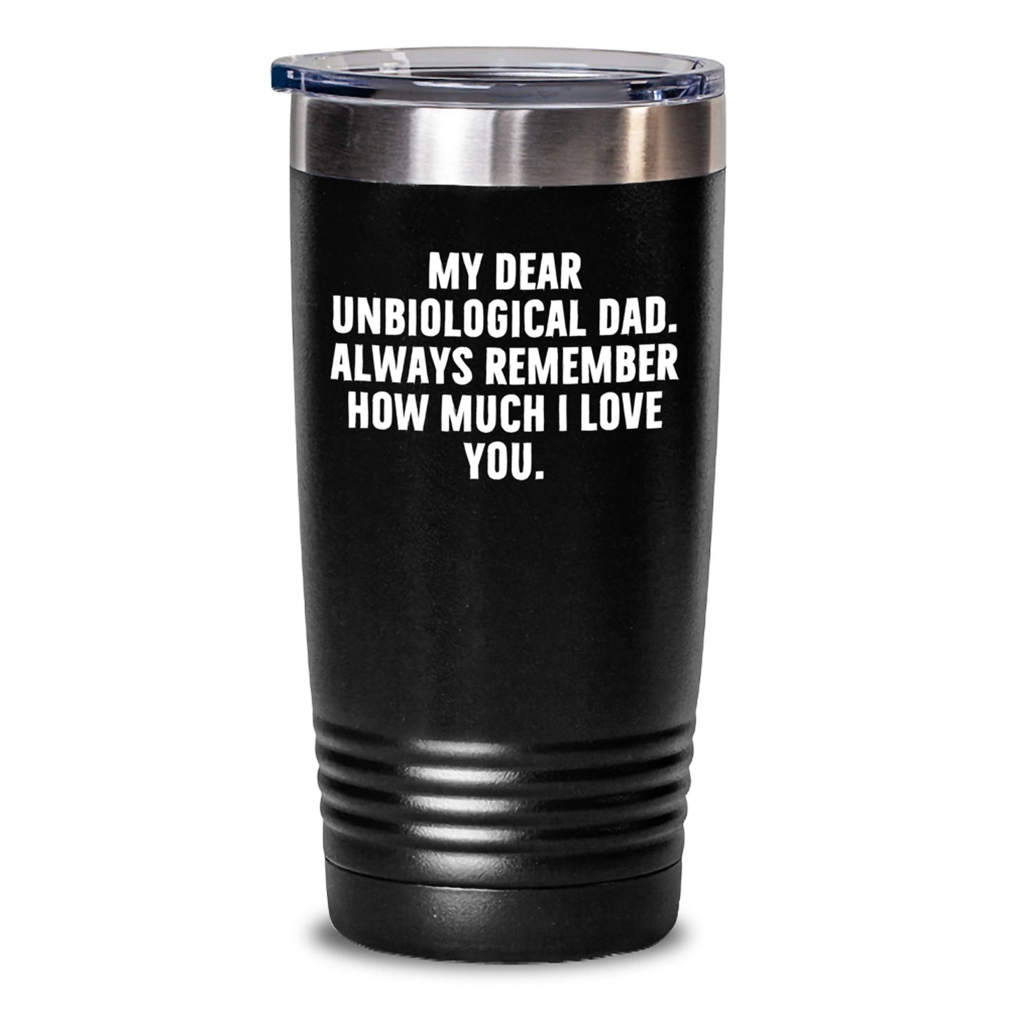 Funny Unbiological Dad Gifts for Men, Unbiological Dad Christmas Unique Gifts from Family, Tumbler with 'My Dear Unbiological Dad. Always Remember How Much I Love You.' Quote - Main