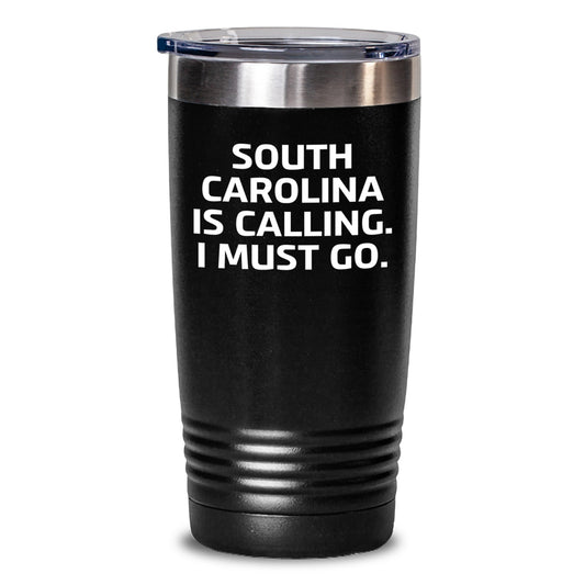 South Carolina Gifts from Friends - Funny Quote Tumbler for Birthday Men, Unique South Carolina Tumblers with Quote, 'South Carolina Is Calling. I Must Go.' - Main