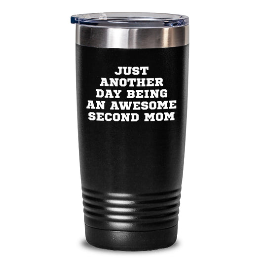 Funny Second Mom Birthday Unique Gifts from Friends to Awesome Second Moms Tumbler, Inspirational Quote 'Just Another Day Being An Awesome Second Mom' - 20oz/30oz Black Stainless Steel Tumbler - Main