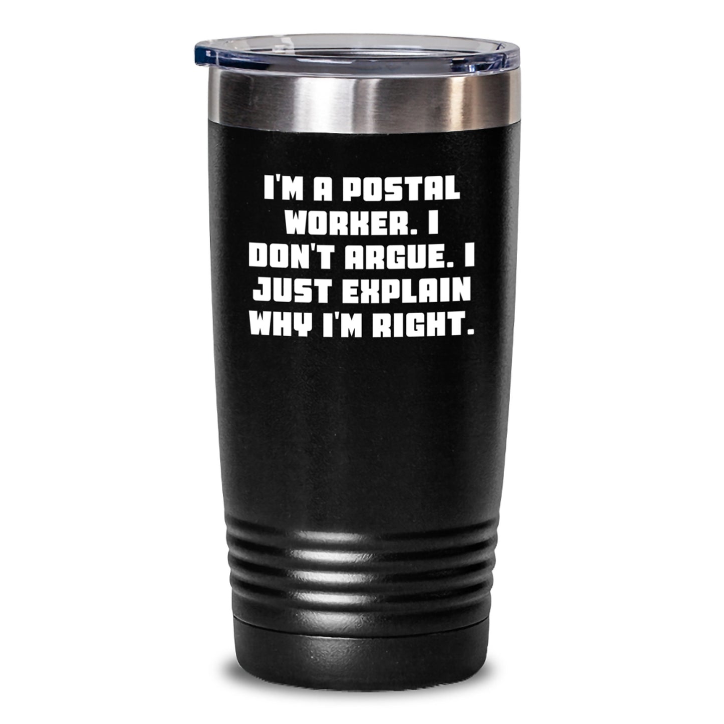Funny Postal Worker Gifts for Men, Unique Christmas Unique Gifts from Friends to Family, Tumbler with 'I'm A Postal Worker. I Don't Argue. I Just Explain Why I'm Right.' Quote - Main