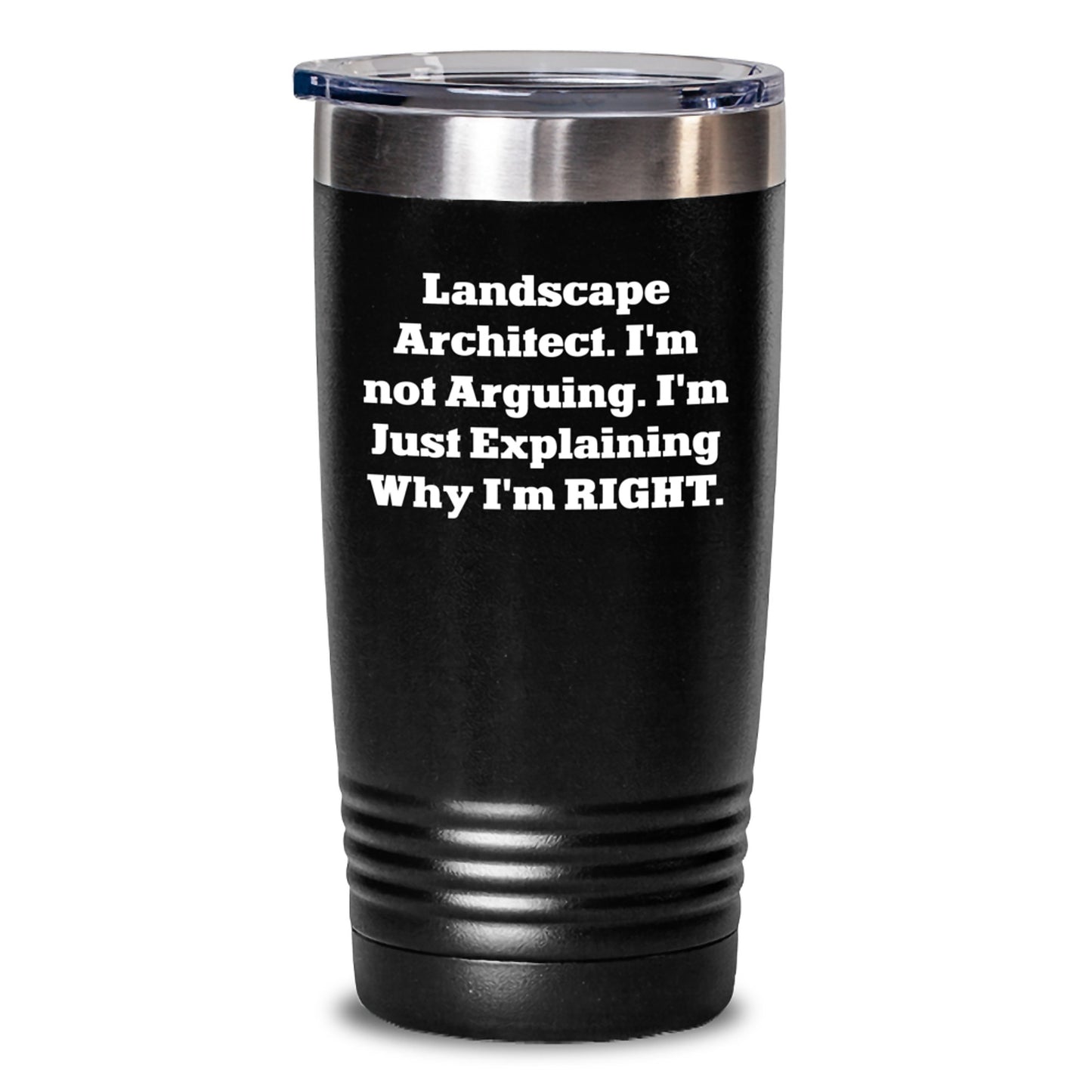 Funny Landscape Architect Gifts from Friends to Graduating Landscape Architects, 'I'm Not Arguing. I'm Just Explaining Why I'm Right.' Tumbler - Main