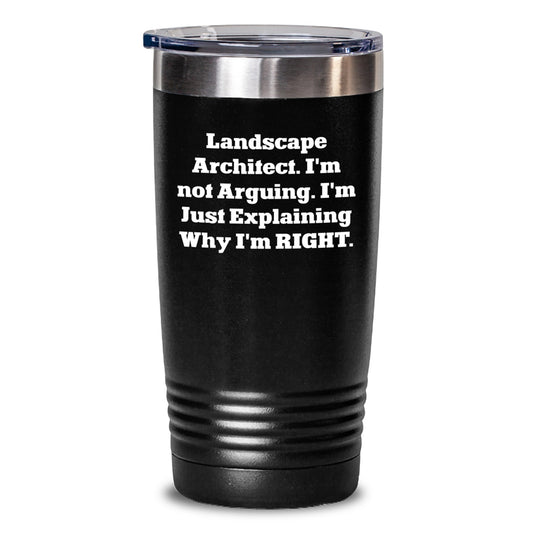 Funny Landscape Architect Gifts from Friends to Graduating Landscape Architects, 'I'm Not Arguing. I'm Just Explaining Why I'm Right.' Tumbler - Main