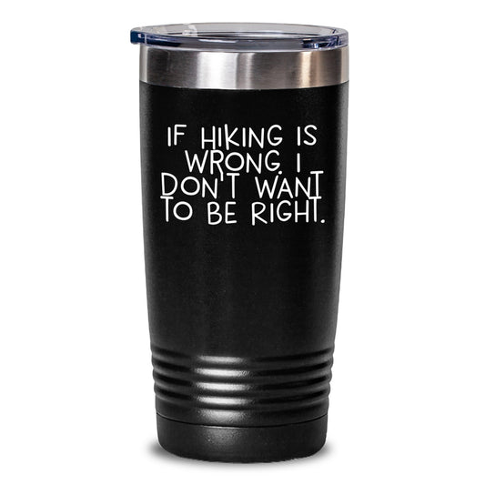 Funny Hiking Gifts for Men - If Hiking Is Wrong, I Don't Want To Be Right. Tumbler, Graduation Unique Gifts from Friends, Coworkers - Main
