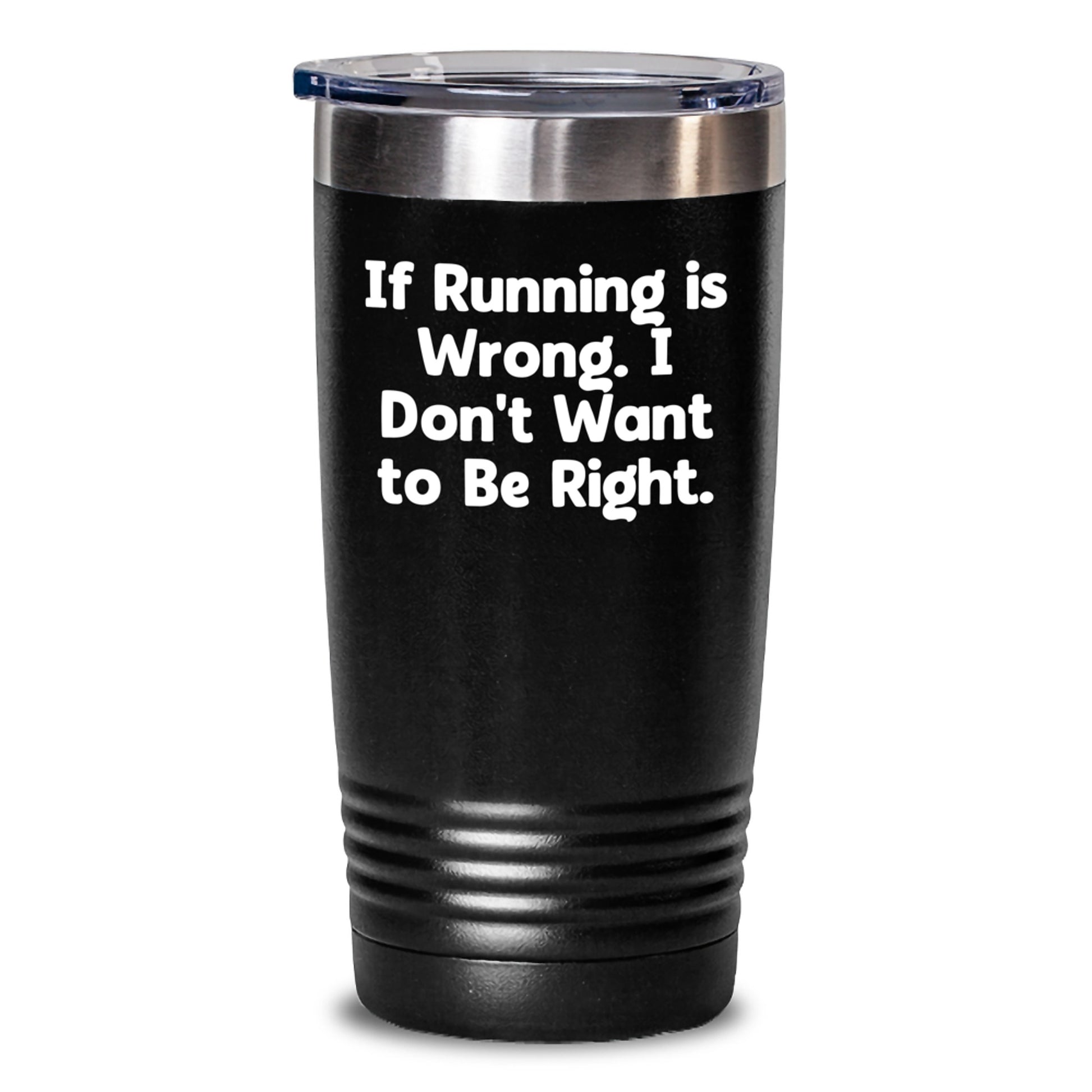 Funny Running Tumbler Gifts from Friends for Running Enthusiasts on Birthday Unique Occasions, If Running Is Wrong, I Don't Want To Be Right. - Main