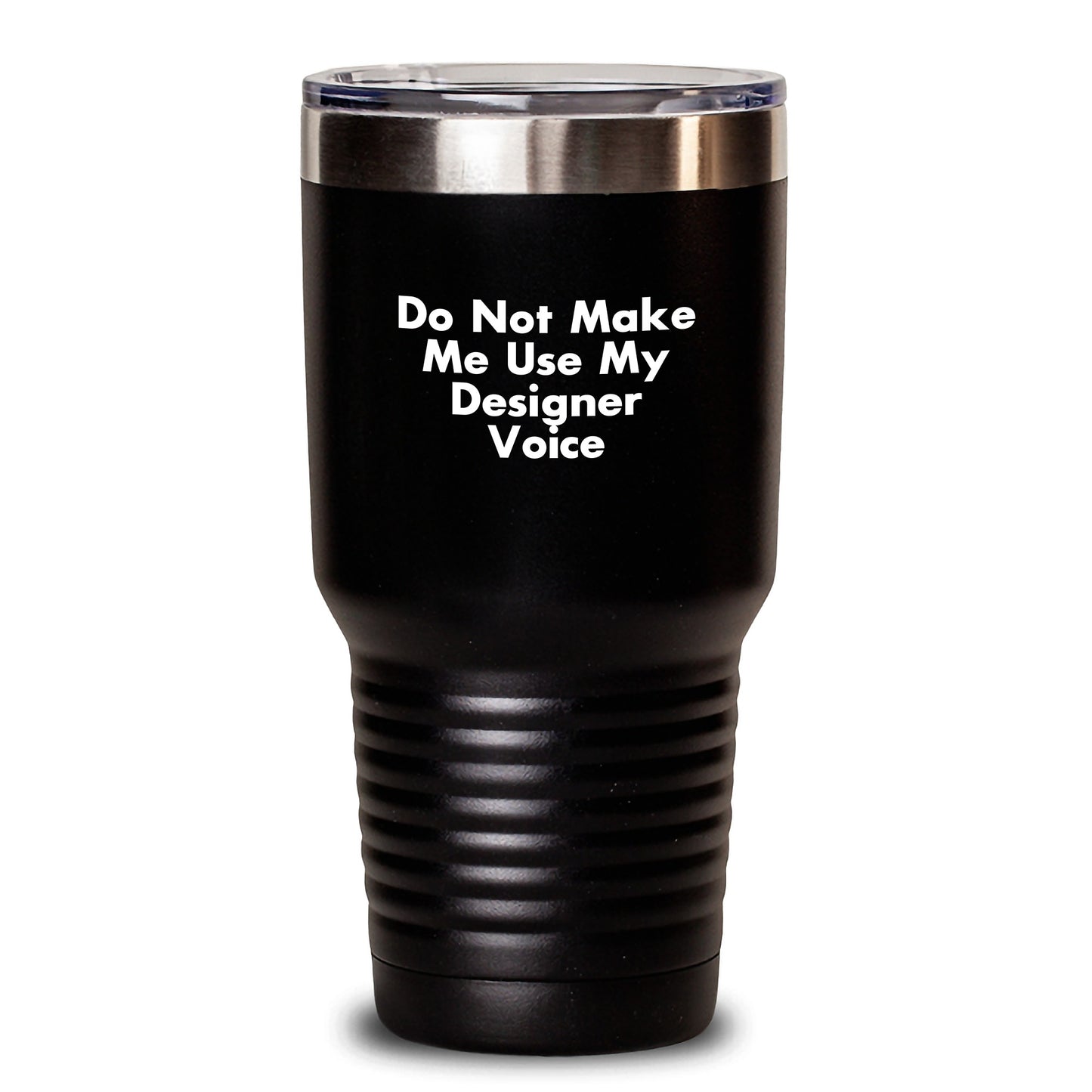 Designer Tumbler Gifts from Men for Women - Funny Valentine's Unique Tumblers with Do Not Make Me Use My Designer Voice, Black 20oz/30oz Stainless Steel Insulated Tumbler - Main