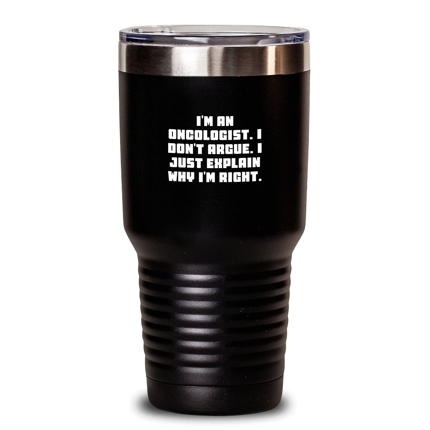 Funny Oncologist Gifts from Friends, Inspirational Tumbler for Oncologist - 'I'm An Oncologist. I Don't Argue. I Just Explain Why I'm Right.' Christmas Unique Gifts for Oncologist Men Women Family - Main