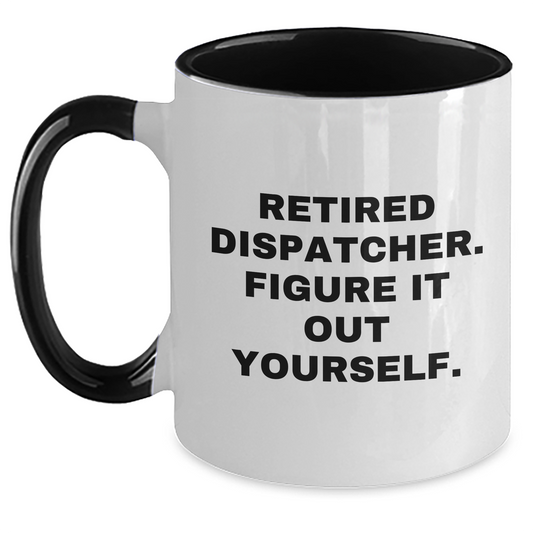 Dispatcher Humor Gifts from Men - Funny Quote Two Tone Coffee Mug, Black and White, Navy and White, Red and White, Pink and White Colors - Graduation Unique Gifts for Dispatcher - Main