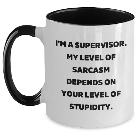 Funny Supervisor Gifts from Men to Supervisor - I'm A Supervisor. My Level Of Sarcasm Depends On Your Level Of Stupidity. Two Tone Coffee Mug - Main
