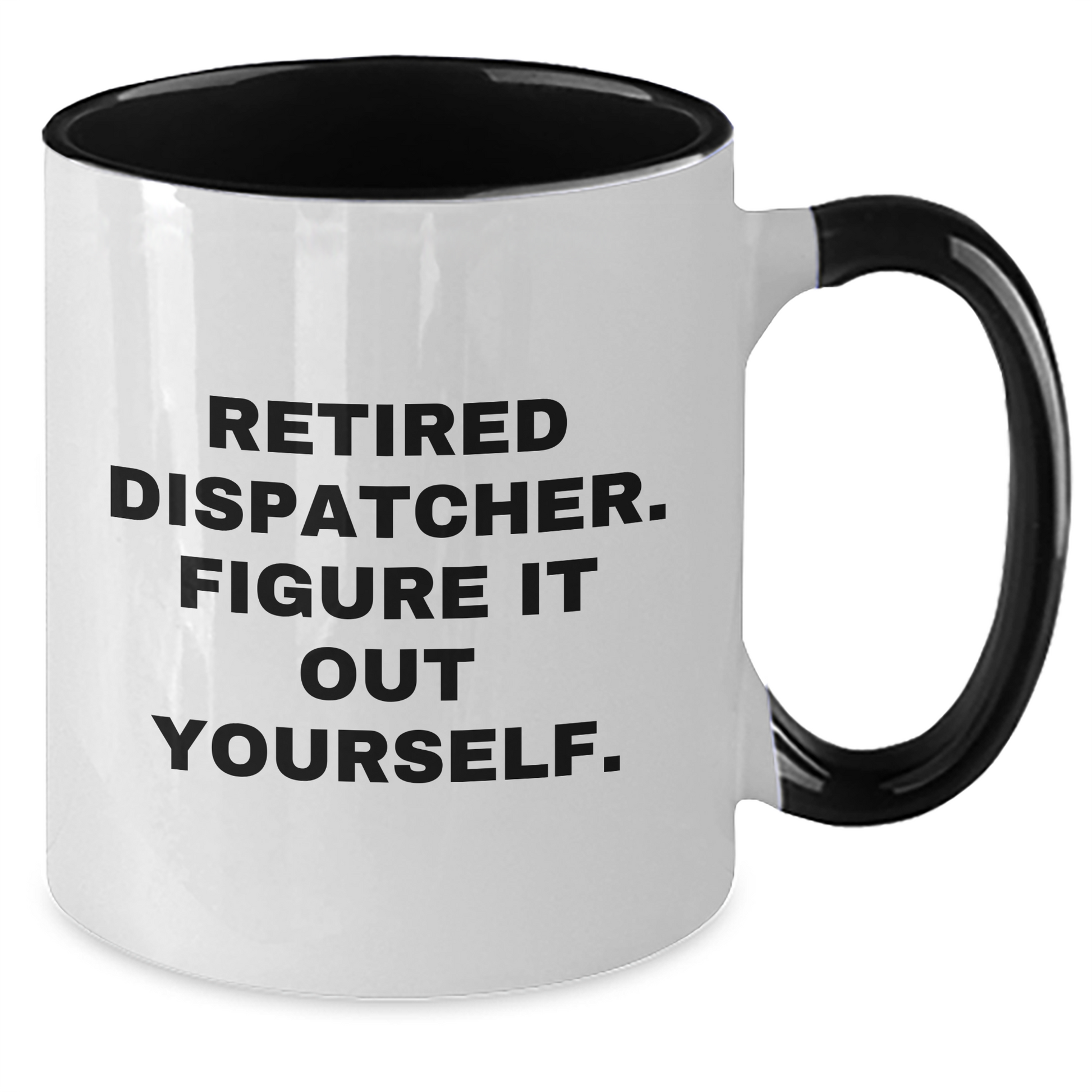 Dispatcher Humor Gifts from Men - Funny Quote Two Tone Coffee Mug, Black and White, Navy and White, Red and White, Pink and White Colors - Graduation Unique Gifts for Dispatcher - Additional