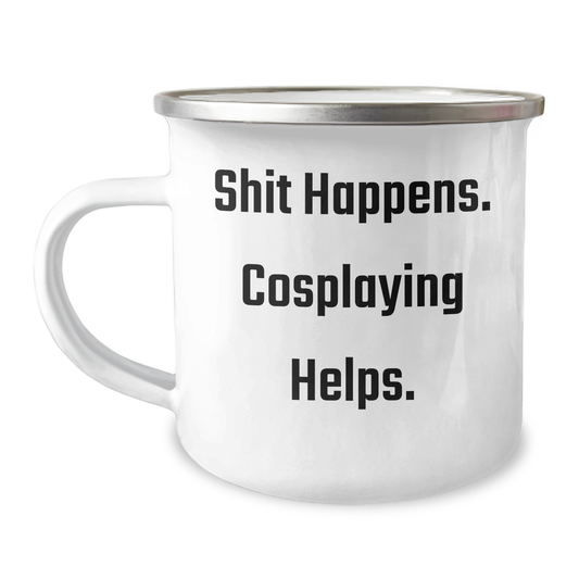 Funny Cosplaying Gifts for Men from Friends - Shit Happens. Cosplaying Helps. - 12 oz Camping Mug for Graduation Unique Gifts - Image 1