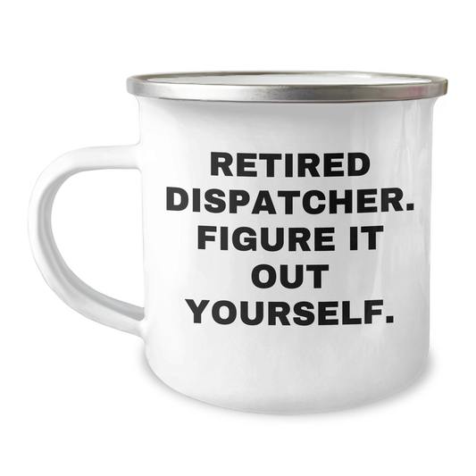 Dispatcher Gifts, Funny Quote: 'Figure It Out Yourself.' - 12 oz Camping Mug for Graduation, Unique Gifts from Family to Dispatcher - Image 1