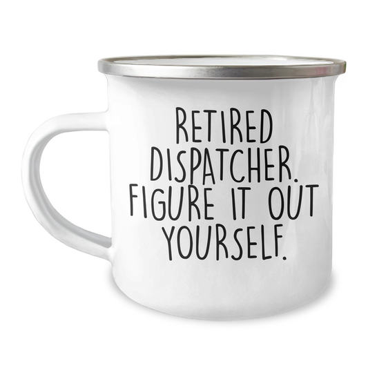 Dispatcher Gifts, Funny Mugs for Graduation, 'Retired Dispatcher. Figure It Out Yourself.' - 12 oz Camping Mug - Image 1