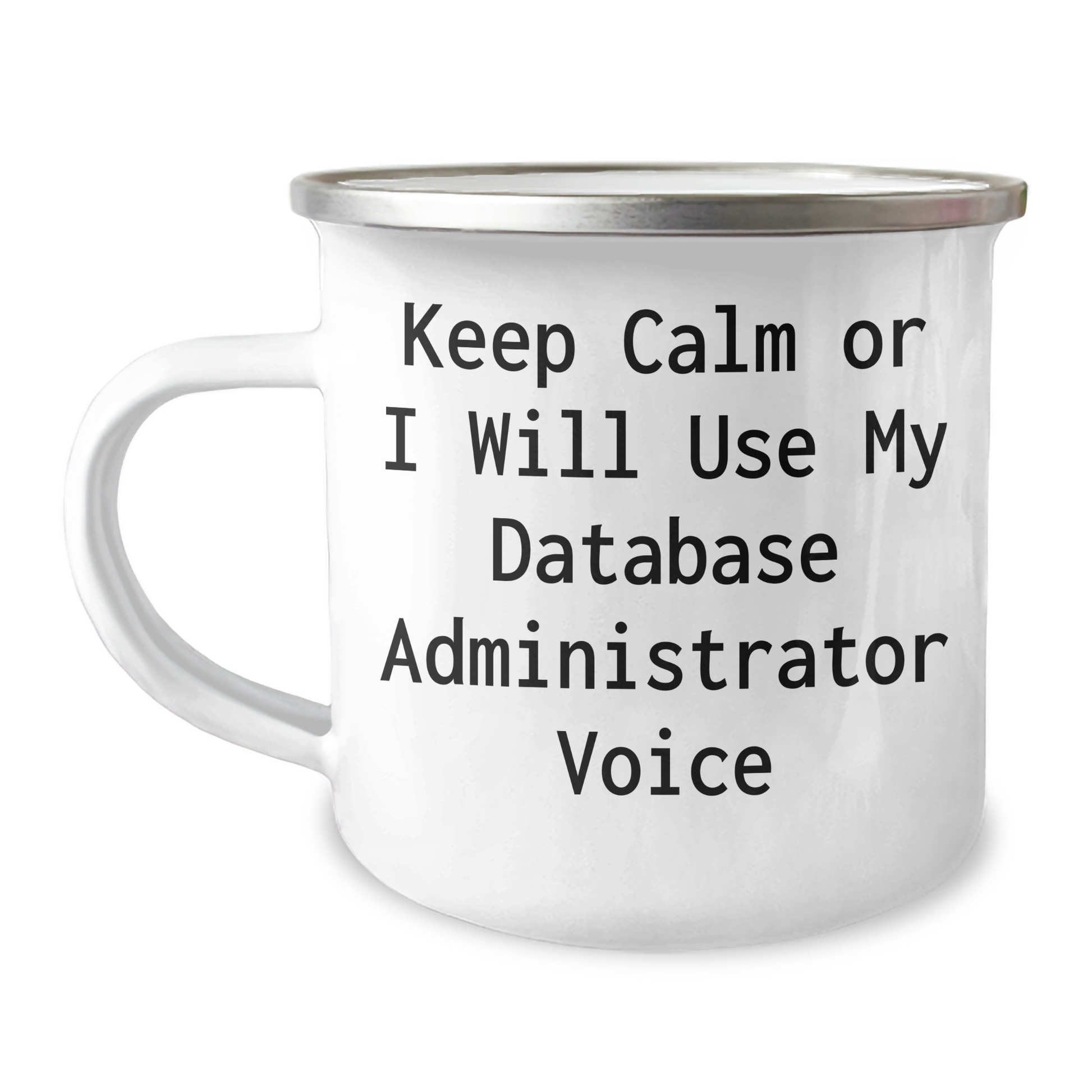Funny Database Administrator Camping Mug Gifts from Men for Graduation, 'Keep Calm Or I Will Use My Database Administrator Voice' Quote, 12 oz Stainless Steel Enamel Finish - Image 1