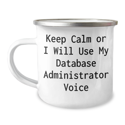 Funny Database Administrator Camping Mug Gifts from Men for Graduation, 'Keep Calm Or I Will Use My Database Administrator Voice' Quote, 12 oz Stainless Steel Enamel Finish - Image 1