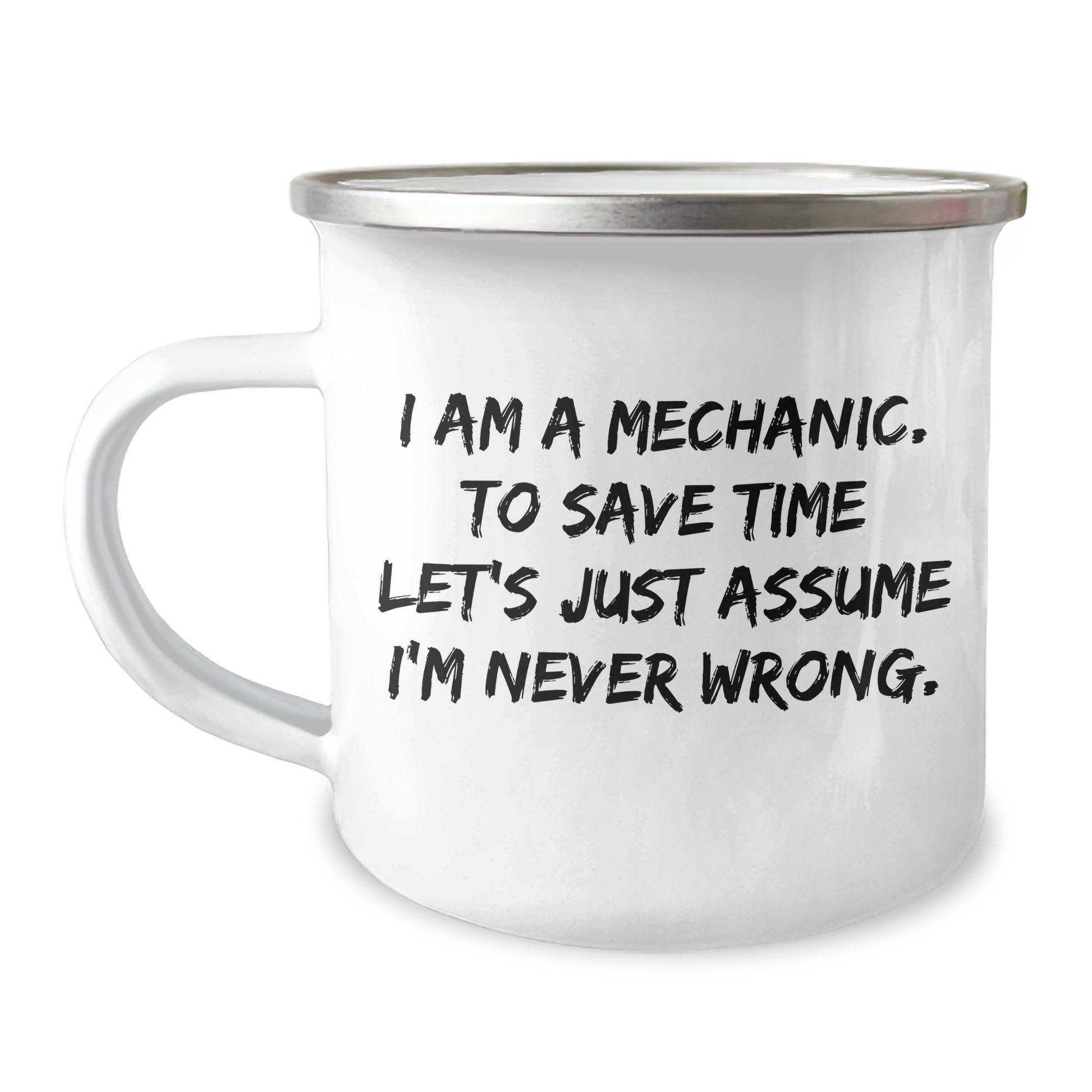 Funny Mechanic Gifts for Men from Friends, Unique Camping Mug for Graduation Celebration with Quote 'I Am A Mechanic. To Save Time Let's Just Assume I'm Never Wrong.' - Image 1