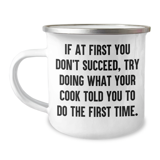 Funny Cook Gifts from Men to Cook, Camping Mug for Graduation, 'If At First You Don't Succeed, Try Doing What Your Cook Told You To Do The First Time.' - Image 1
