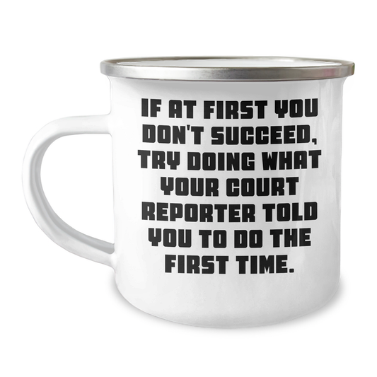 Funny Court Reporter Gifts from Friends - Camping Mug for Court Reporter, Graduation Unique Gifts, 'If At First You Don't Succeed, Try Doing What Your Court Reporter Told You To Do The First Time.' - Image 1