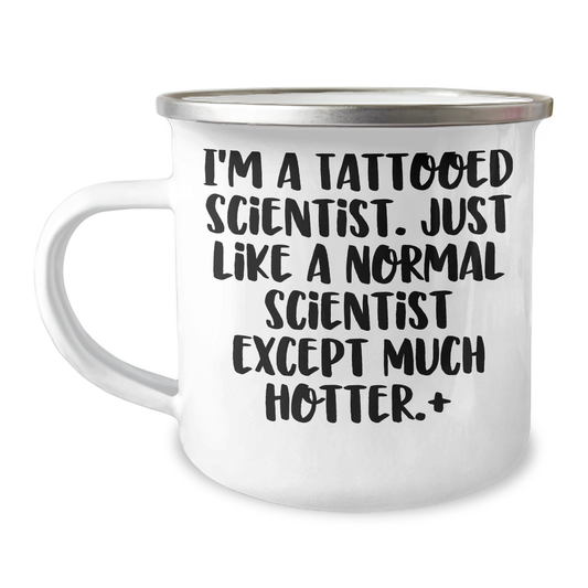 Funny Scientist Gifts - I'm A Tattooed Scientist. Just Like A Normal Scientist Except Much Hotter.+, Gifts from Friends, Gifts for Scientist, Camping Mug, Graduation Unique Gifts - Image 1