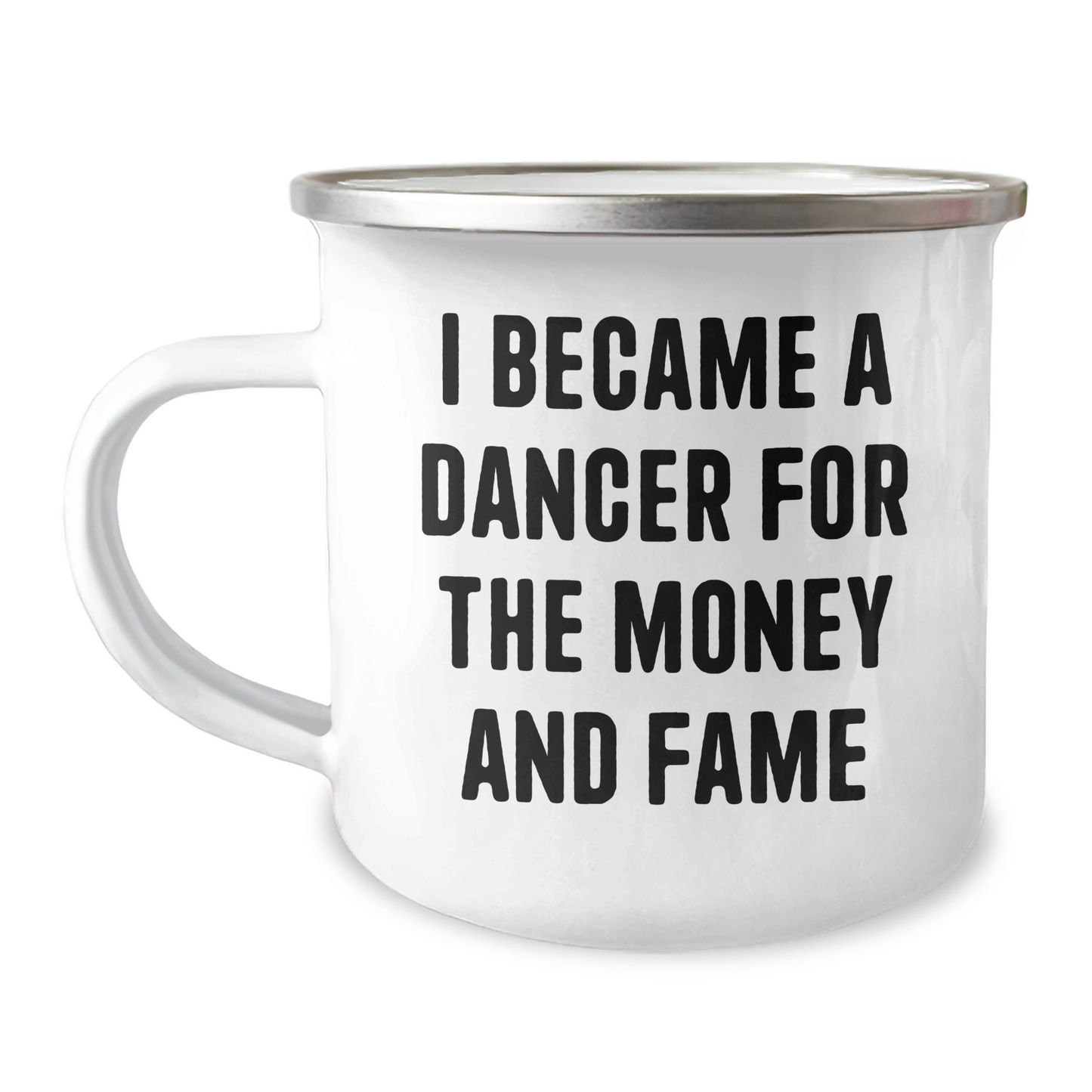 Funny Dancer Gifts for Her, I Became A Dancer For The Money And Fame, Graduation Unique Gifts from Friends to Family, 12 oz Camping Mug - Image 1