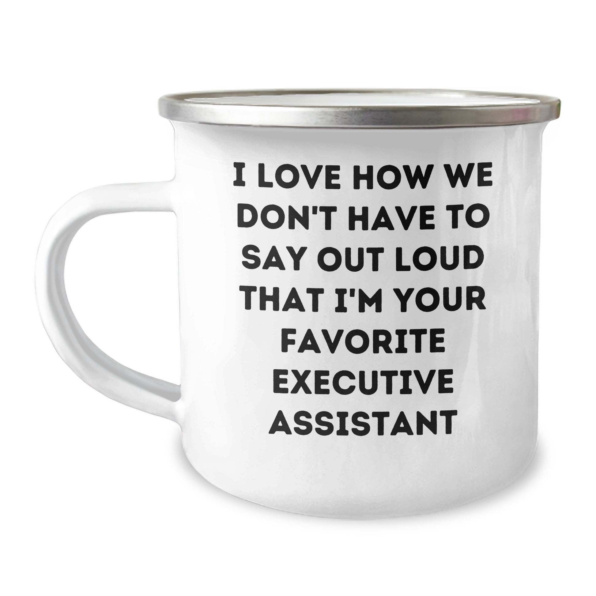 Funny Executive Assistant Gifts from Friends for Favorite Executive Assistant - I Love How We Don't Have To Say Out Loud That I'm Your Favorite, 12 oz Camping Mug for Graduation - Image 1