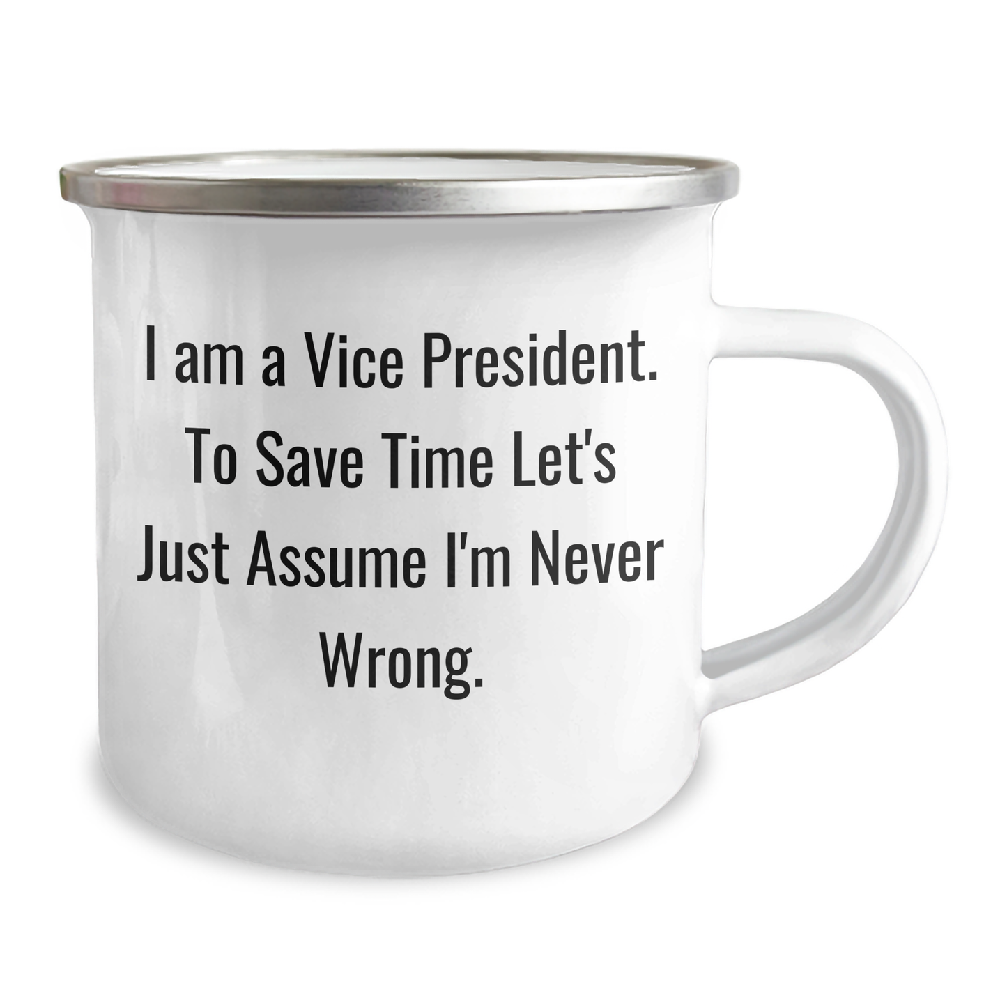 Funny Vice President Gifts for Him - I Am A Vice President. To Save Time Let's Just Assume I'm Never Wrong. - 12 oz Camping Mug for Graduation from Friends - Image 2