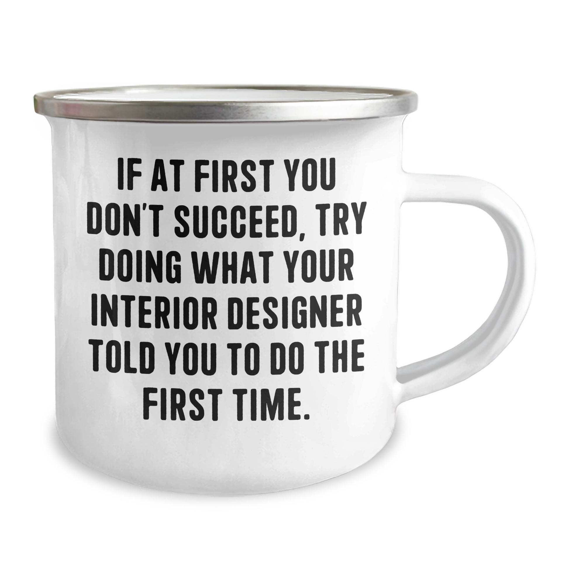 Funny Interior Designer Gifts from Friends, Unique Camping Mug for Graduation 'If At First You Don't Succeed, Try Doing What Your Interior Designer Told You To Do The First Time.' - Image 2