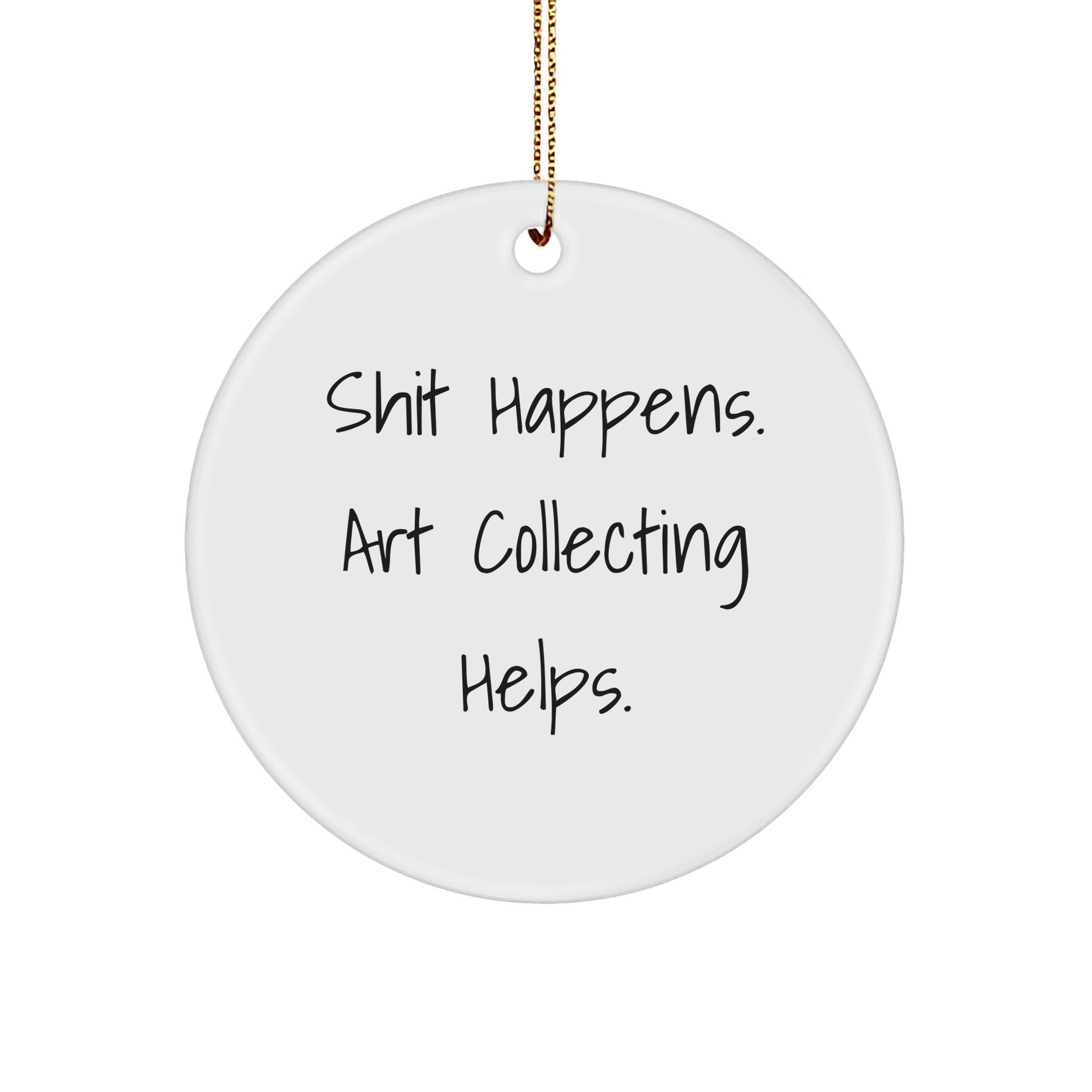 Funny Art Collecting Gifts for Women - 'Shit Happens' Circle Ornament, Gifts from Family for Art Lovers, Christmas Unique Ornament - Image 1
