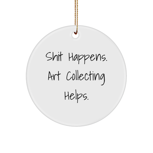 Funny Art Collecting Gifts for Women - 'Shit Happens' Circle Ornament, Gifts from Family for Art Lovers, Christmas Unique Ornament - Image 1