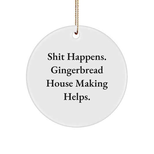Gingerbread House Making Fun Circle Ornament Gifts from Friends for Family, 'Shit Happens' Quote - Image 1